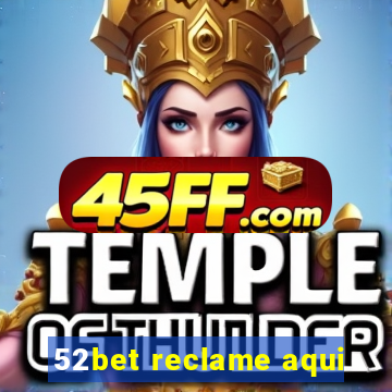 52bet reclame aqui